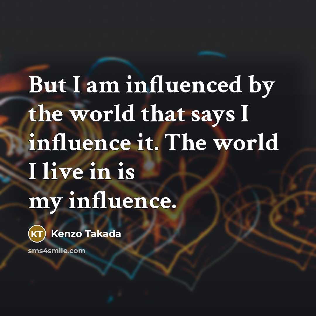 “But I am influenced by the world that says I…” quote by Kenzo Takada