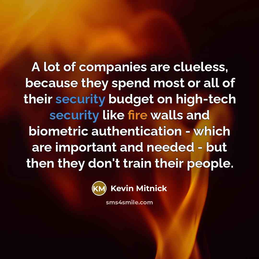 “A lot of companies are clueless, because they spend most…” quote by Kevin Mitnick