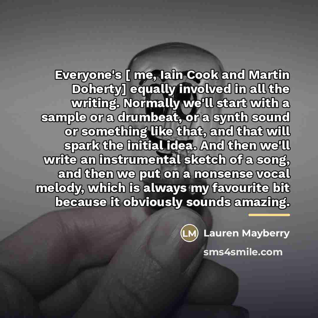 “Everyone's [ me, Iain Cook and Martin Doherty] equally involved…” quote by Lauren Mayberry