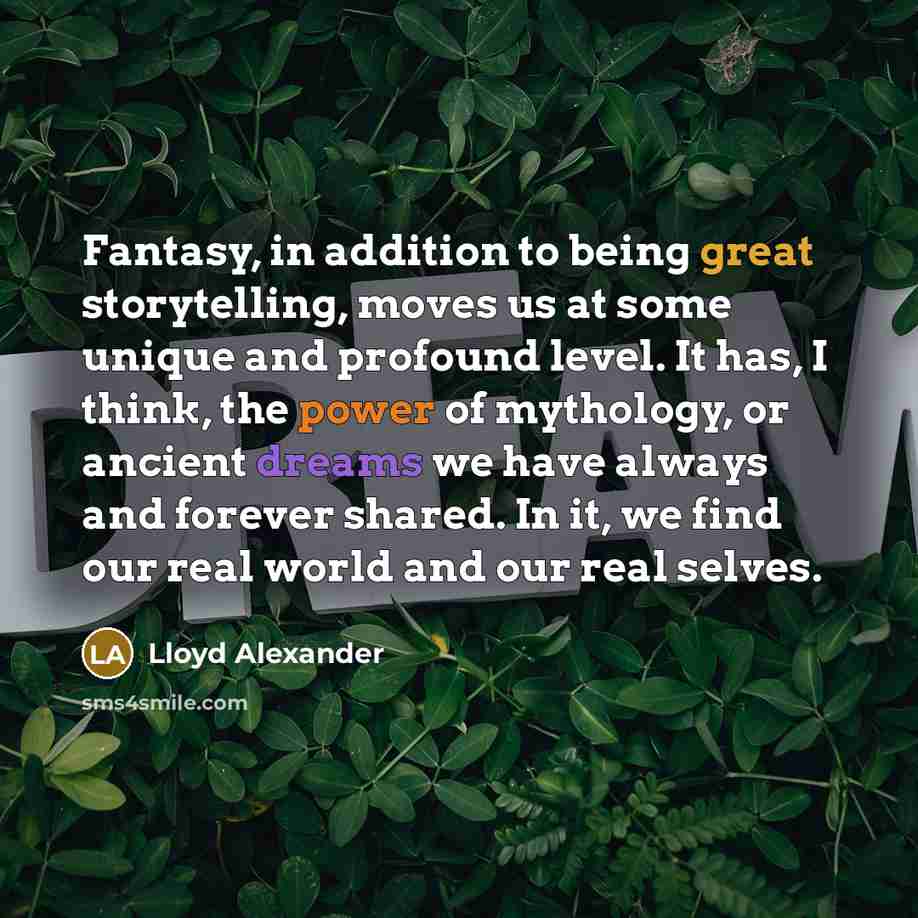 “Fantasy, in addition to being great storytelling, moves us at…” quote by Lloyd Alexander