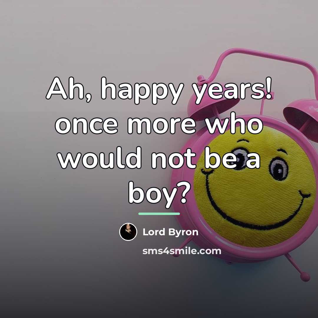 “Ah, happy years! once more who would not be a…” quote by Lord Byron