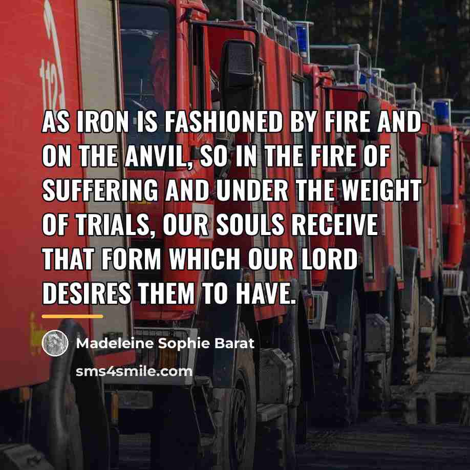 “As iron is fashioned by fire and on the anvil,…” quote by Madeleine Sophie Barat