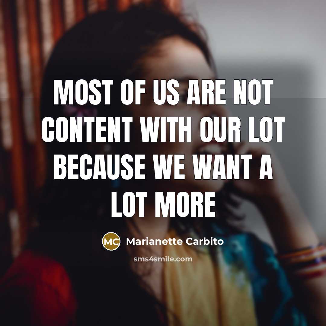 “Most of us are not content with our lot because…” quote by Marianette Carbito