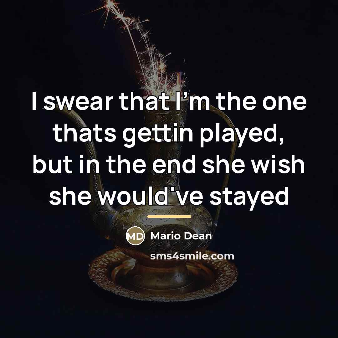 “I swear that I'm the one thats gettin played, but…” quote by Mario Dean
