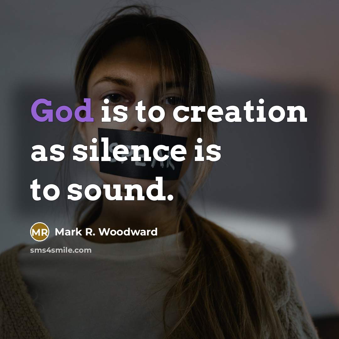 “God is to creation as silence is to sound.…” quote by Mark R. Woodward