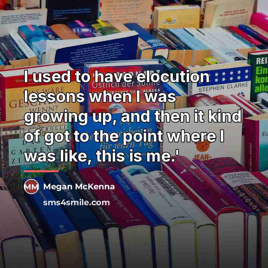 “I used to have elocution lessons when I was growing…” quote by Megan McKenna