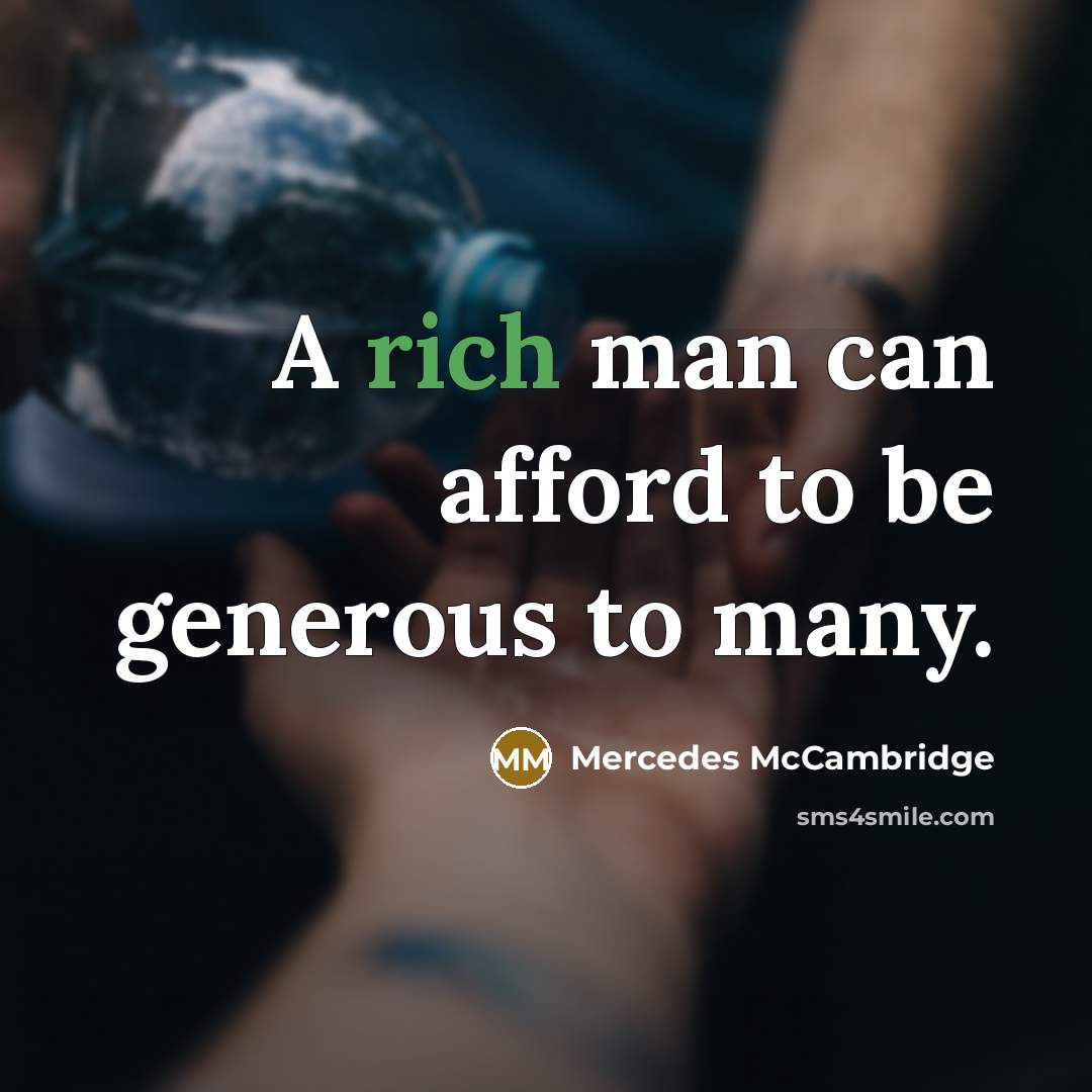 “A rich man can afford to be generous to many.…” quote by Mercedes McCambridge