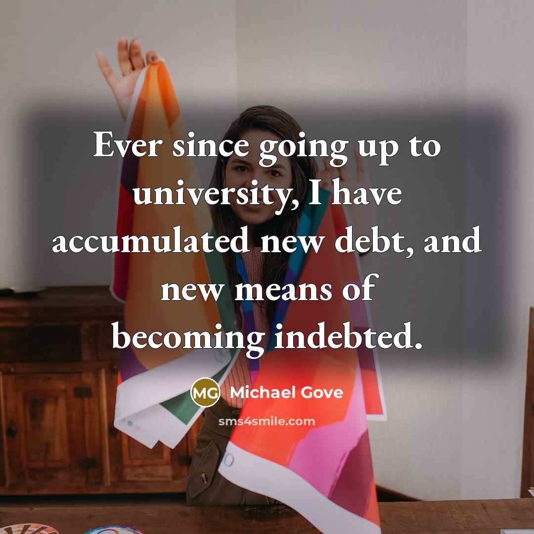 “Ever since going up to university, I have accumulated new…” quote by Michael Gove