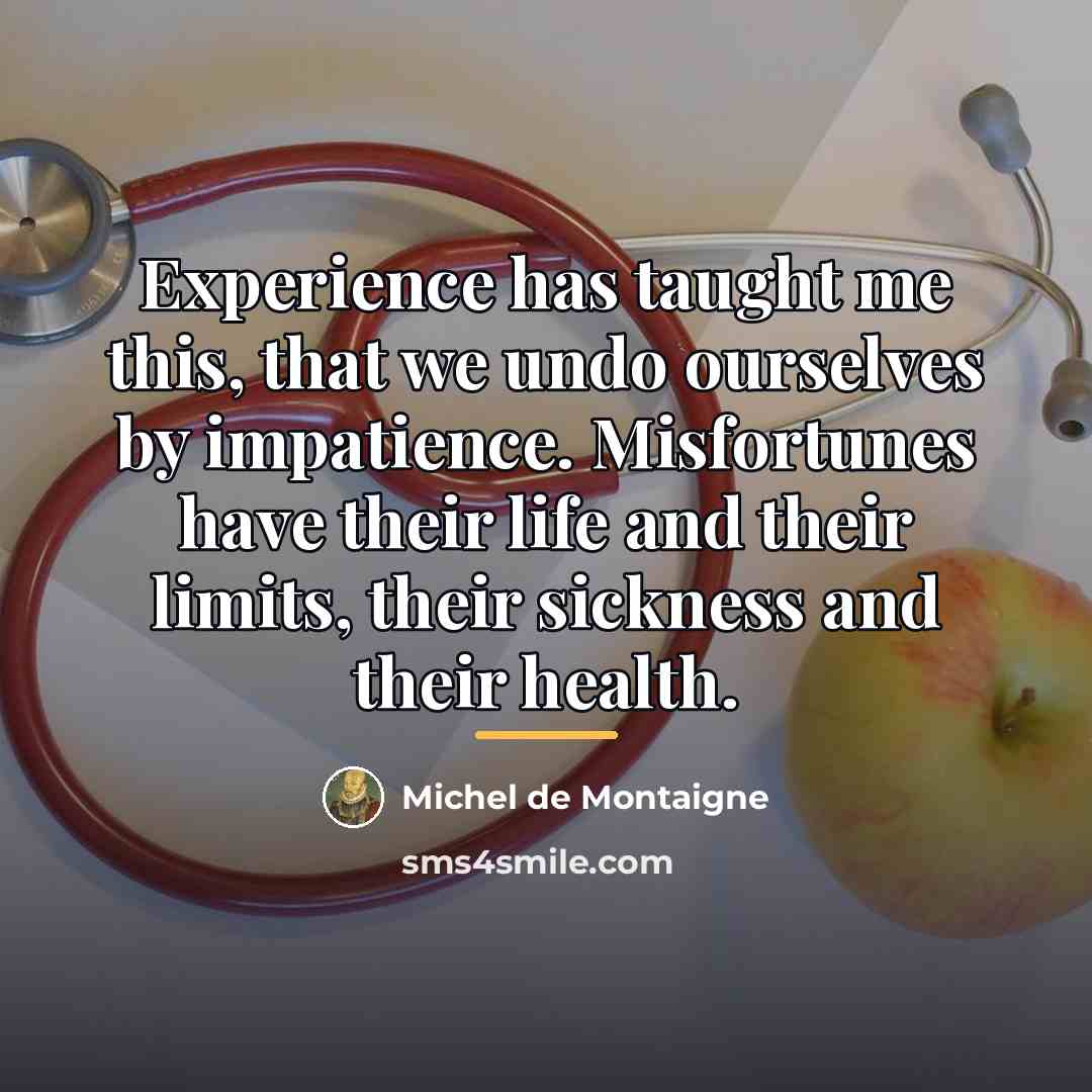 “Experience has taught me this, that we undo ourselves by…” quote by Michel de Montaigne