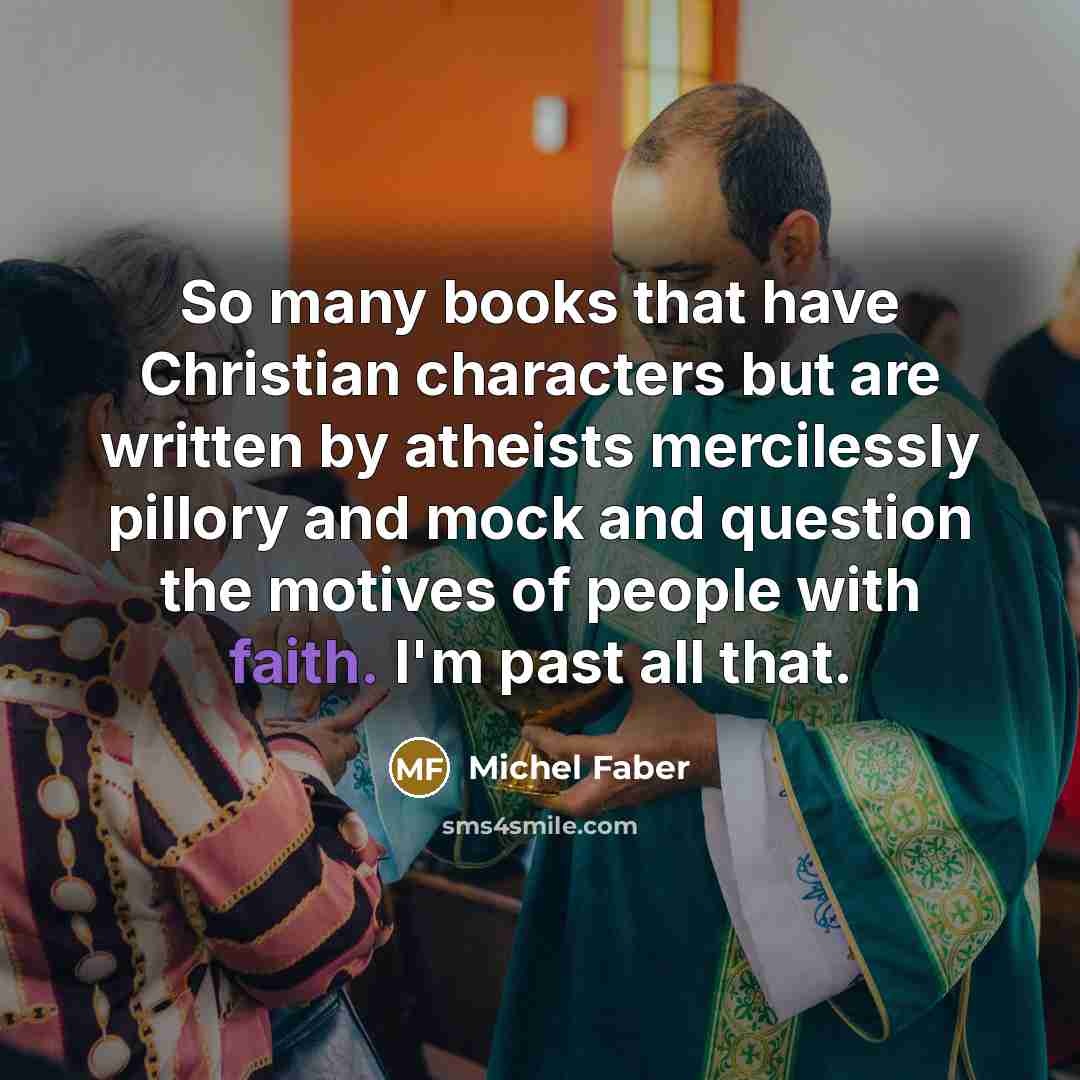 “So many books that have Christian characters but are written…” quote by Michel Faber