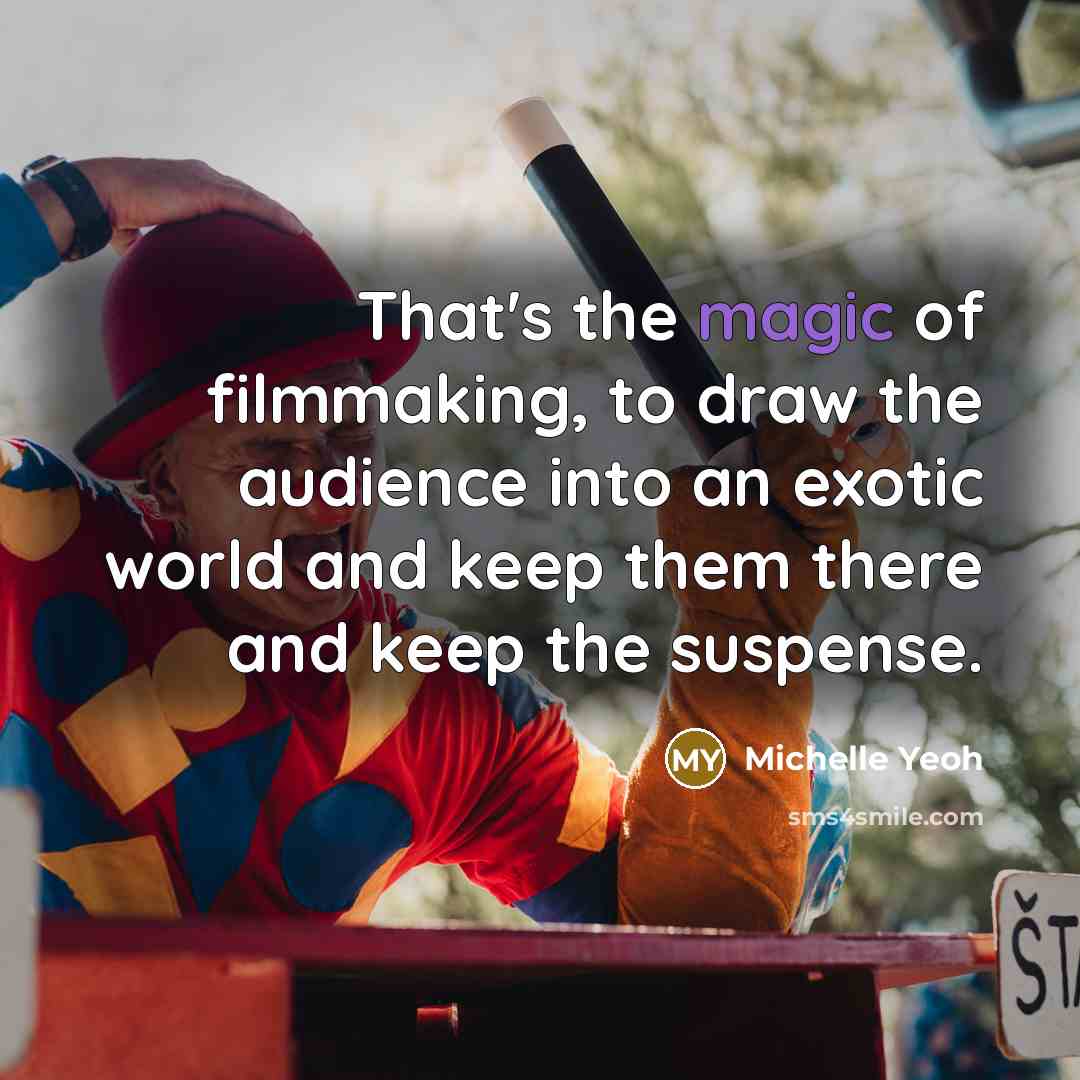 “That's the magic of filmmaking, to draw the audience into…” quote by Michelle Yeoh