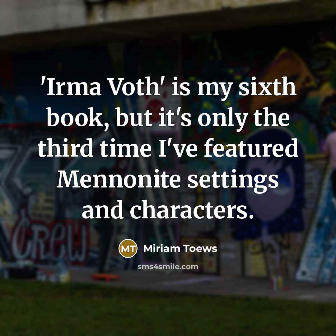 “'Irma Voth' is my sixth book, but it's only the…” quote by Miriam Toews