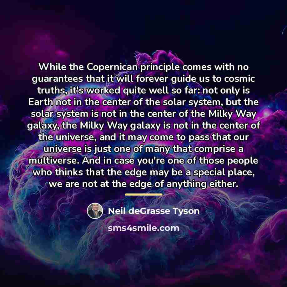 “While the Copernican principle comes with no guarantees that it…” quote by Neil deGrasse Tyson