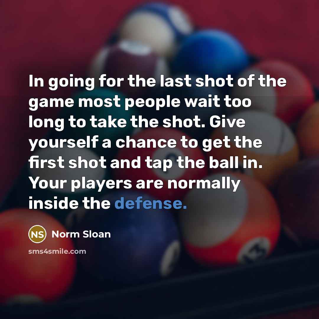 “In going for the last shot of the game most…” quote by Norm Sloan