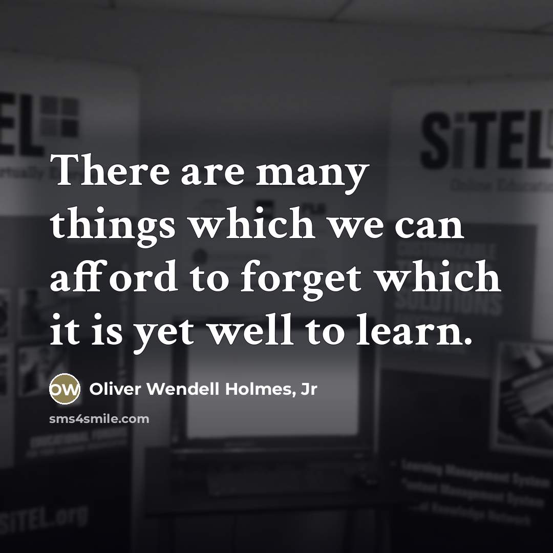 “There are many things which we can afford to forget…” quote by Oliver Wendell Holmes, Jr