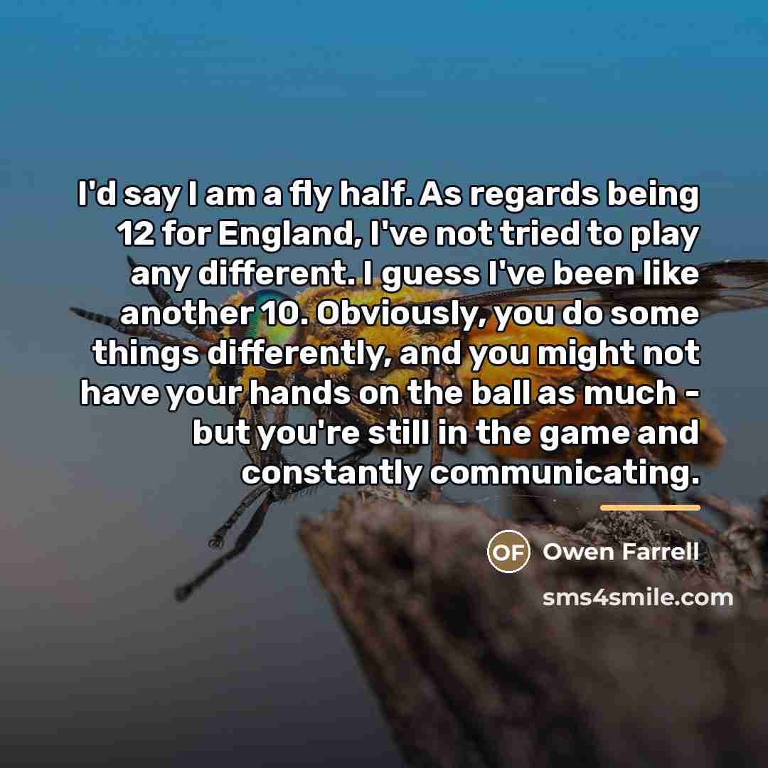 “I'd say I am a fly half. As regards being…” quote by Owen Farrell