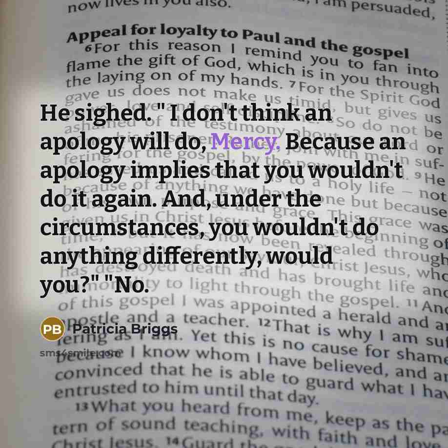 “He sighed. " I don't think an apology will do,…” quote by Patricia Briggs