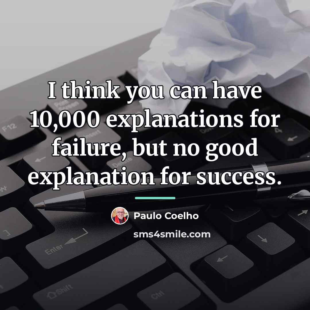 “I think you can have 10,000 explanations for failure, but…” quote by Paulo Coelho