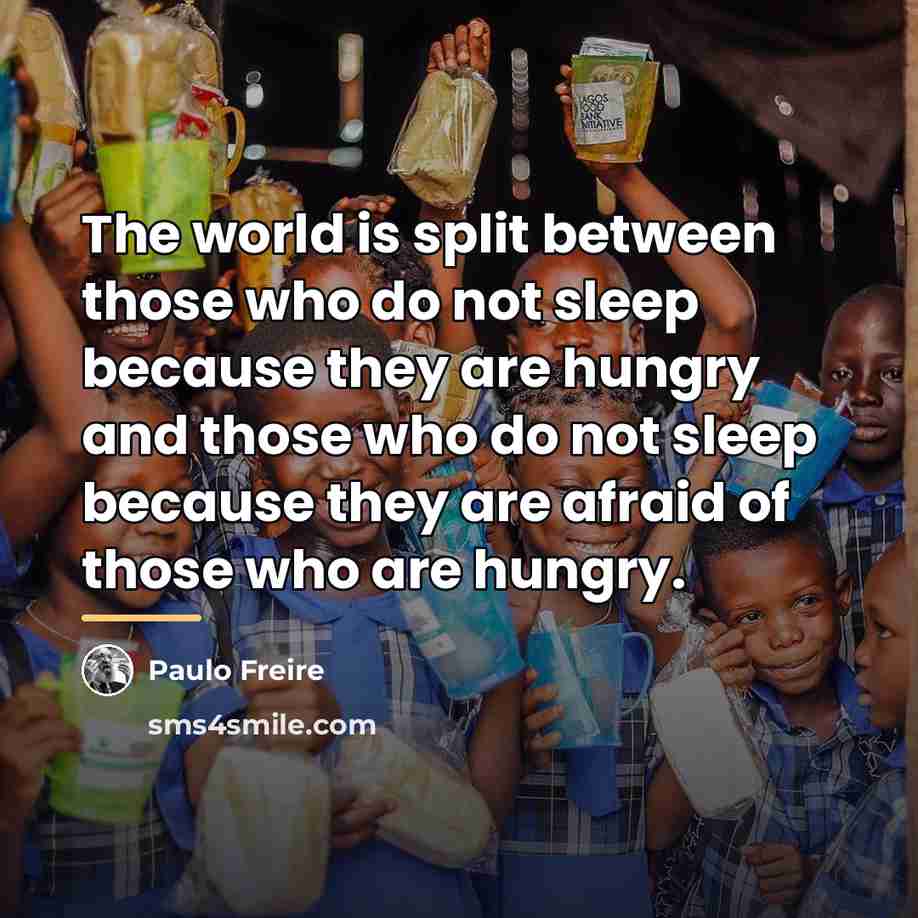 “The world is split between those who do not sleep…” quote by Paulo Freire