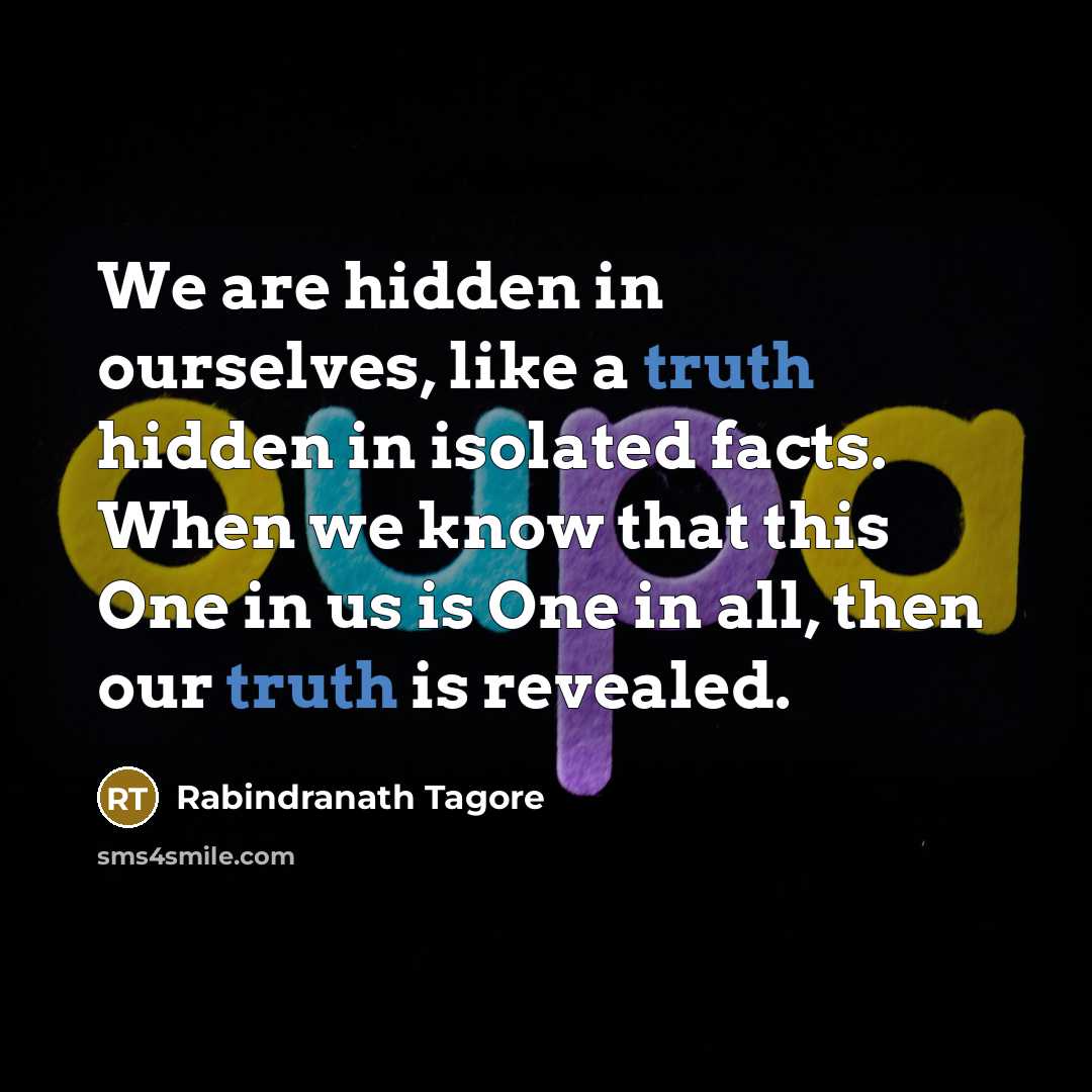 “We are hidden in ourselves, like a truth hidden in…” quote by Rabindranath Tagore