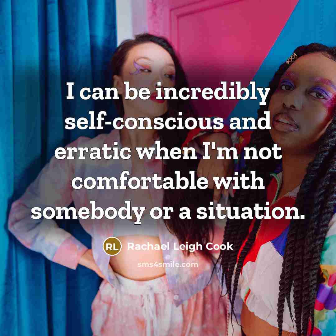 “I can be incredibly self-conscious and erratic when I'm not comfortable with somebody or a situation.” quote by Rachael Leigh Cook