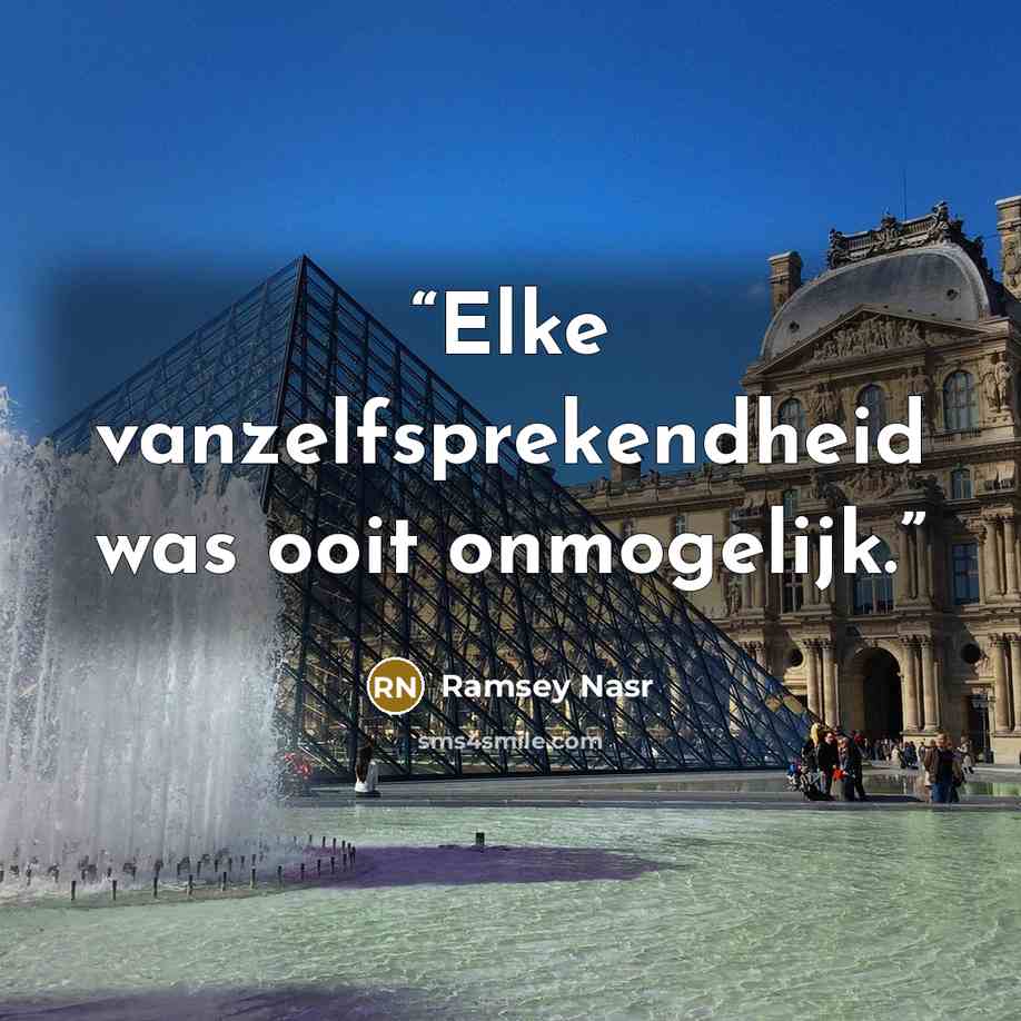 “Elke vanzelfsprekendheid was ooit onmogelijk.” quote by Ramsey Nasr