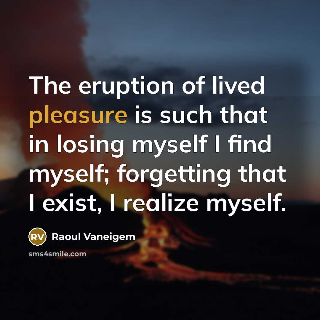 “The eruption of lived pleasure is such that in losing…” quote by Raoul Vaneigem