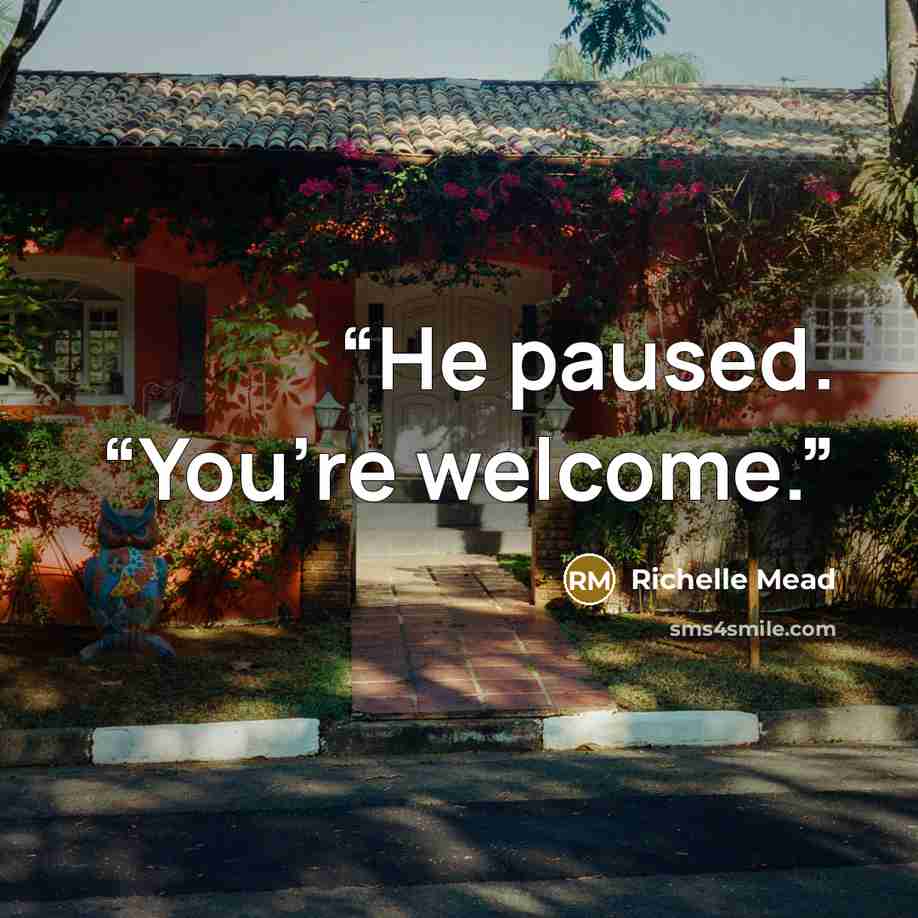 “He paused. “You’re welcome.” quote by Richelle Mead