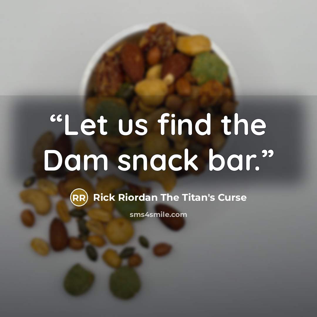 “Let us find the Dam snack bar.” quote by Rick Riordan The Titan's Curse