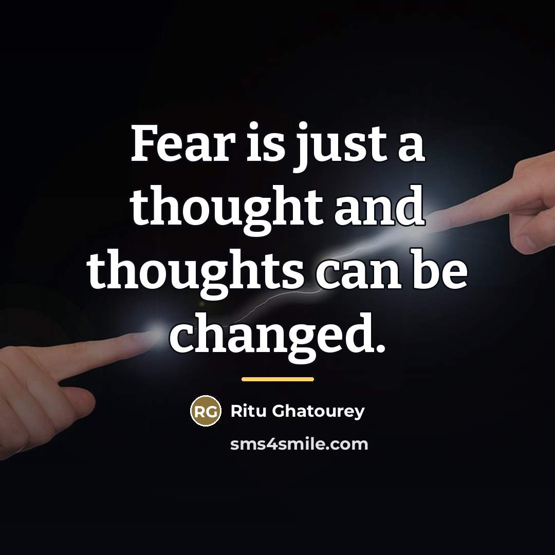 “Fear is just a thought and thoughts can be changed.…” quote by Ritu Ghatourey