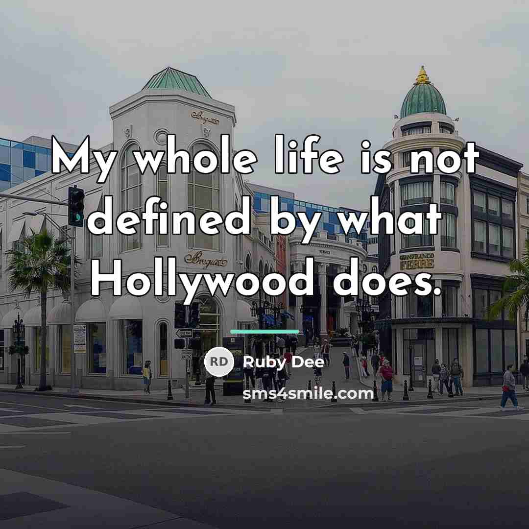 “My whole life is not defined by what Hollywood does.…” quote by Ruby Dee
