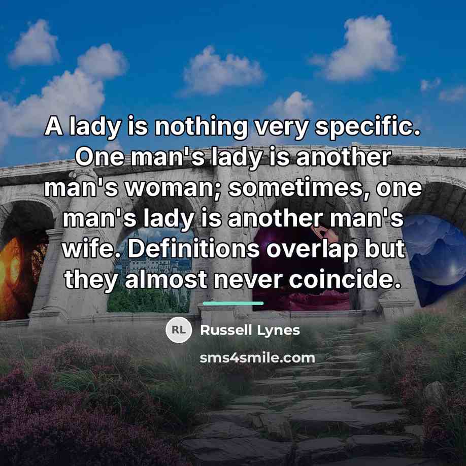 “A lady is nothing very specific. One man's lady is…” quote by Russell Lynes