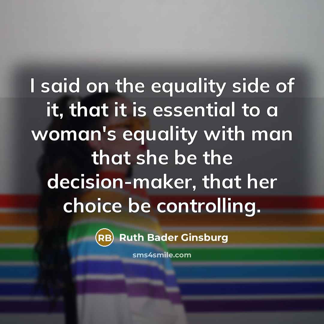 “I said on the equality side of it, that it…” quote by Ruth Bader Ginsburg