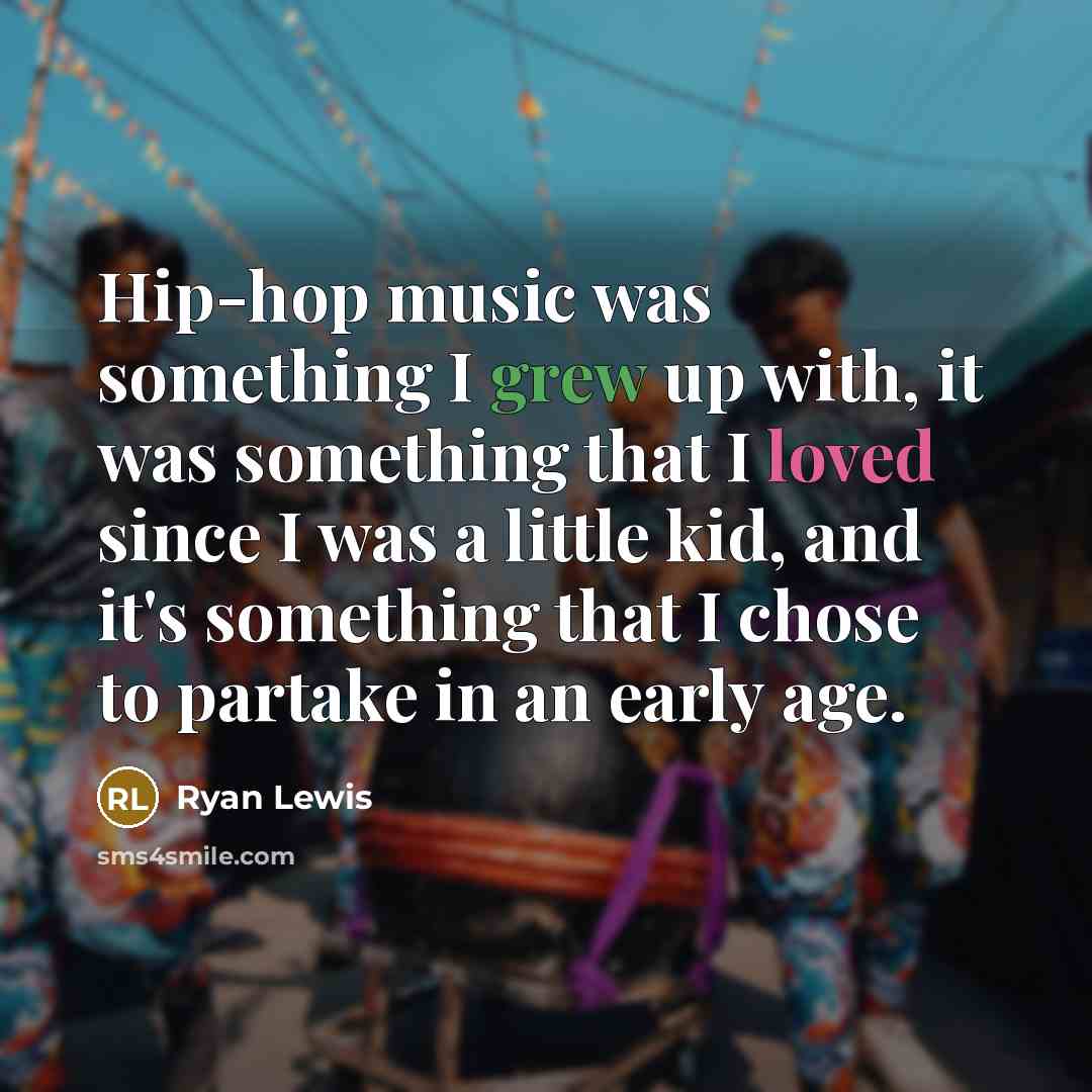 “Hip-hop music was something I grew up with, it was…” quote by Ryan Lewis