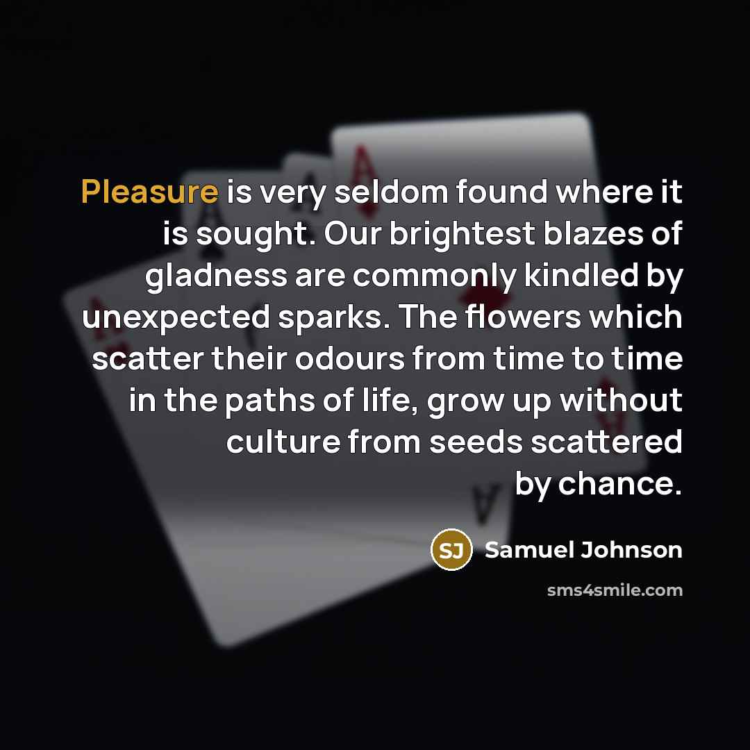 “Pleasure is very seldom found where it is sought. Our…” quote by Samuel Johnson