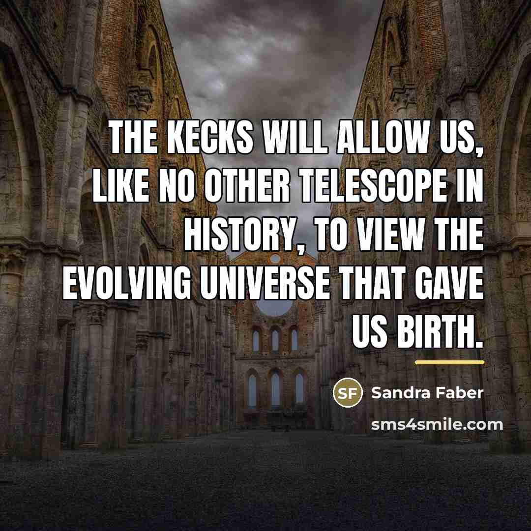 “The Kecks will allow us, like no other telescope in…” quote by Sandra Faber