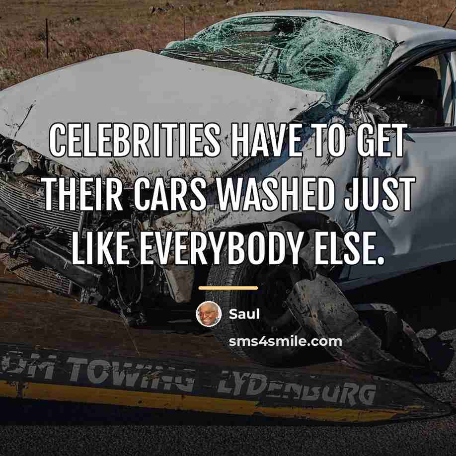 “Celebrities have to get their cars washed just like everybody…” quote by Saul