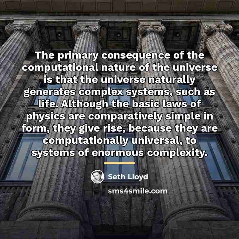 “The primary consequence of the computational nature of the universe…” quote by Seth Lloyd