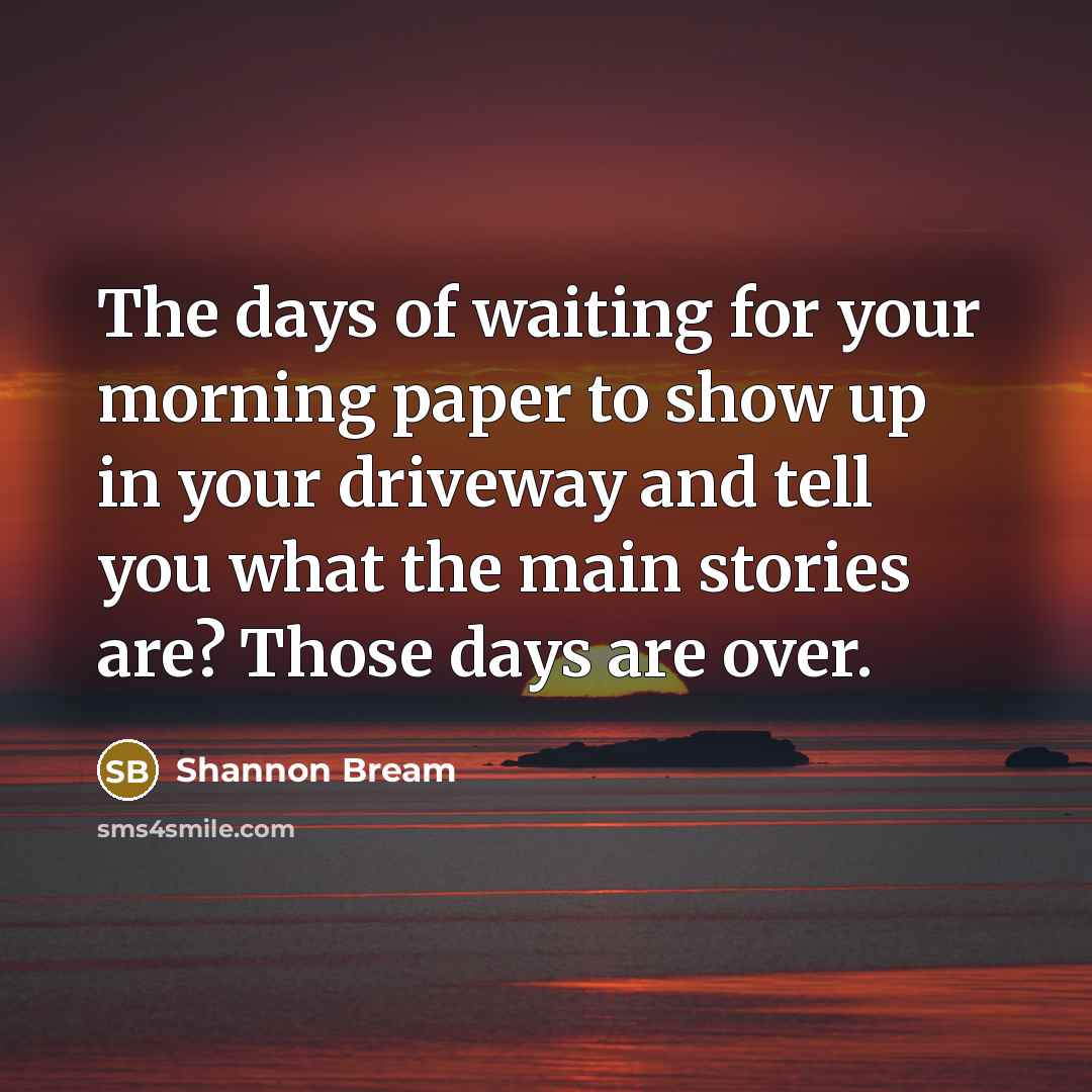 “The days of waiting for your morning paper to show…” quote by Shannon Bream