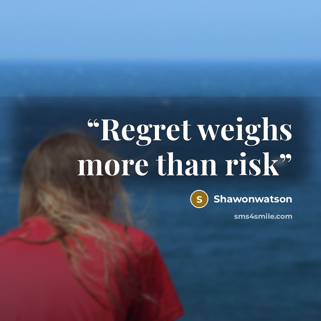 “Regret weighs more than risk” quote by Shawonwatson