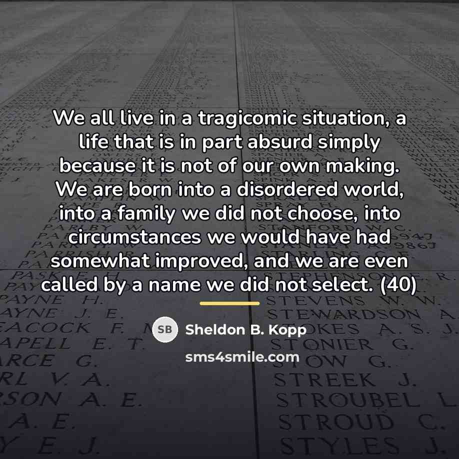 “We all live in a tragicomic situation, a life that…” quote by Sheldon B. Kopp