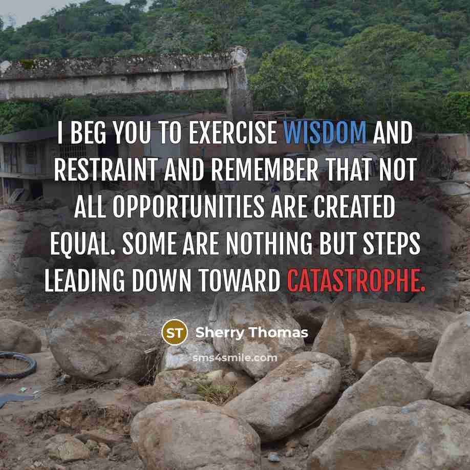 “I beg you to exercise wisdom and restraint and remember…” quote by Sherry Thomas