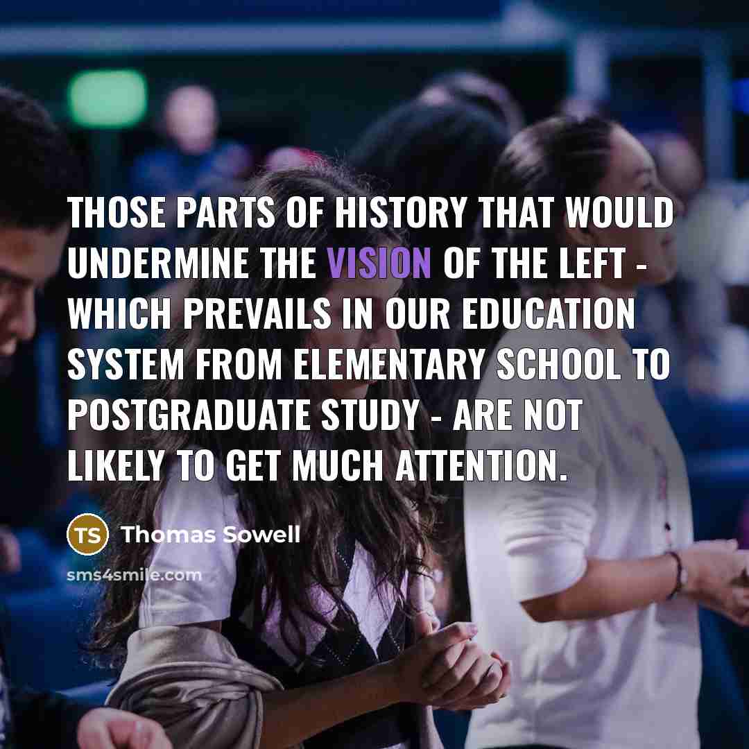 “Those parts of history that would undermine the vision of…” quote by Thomas Sowell