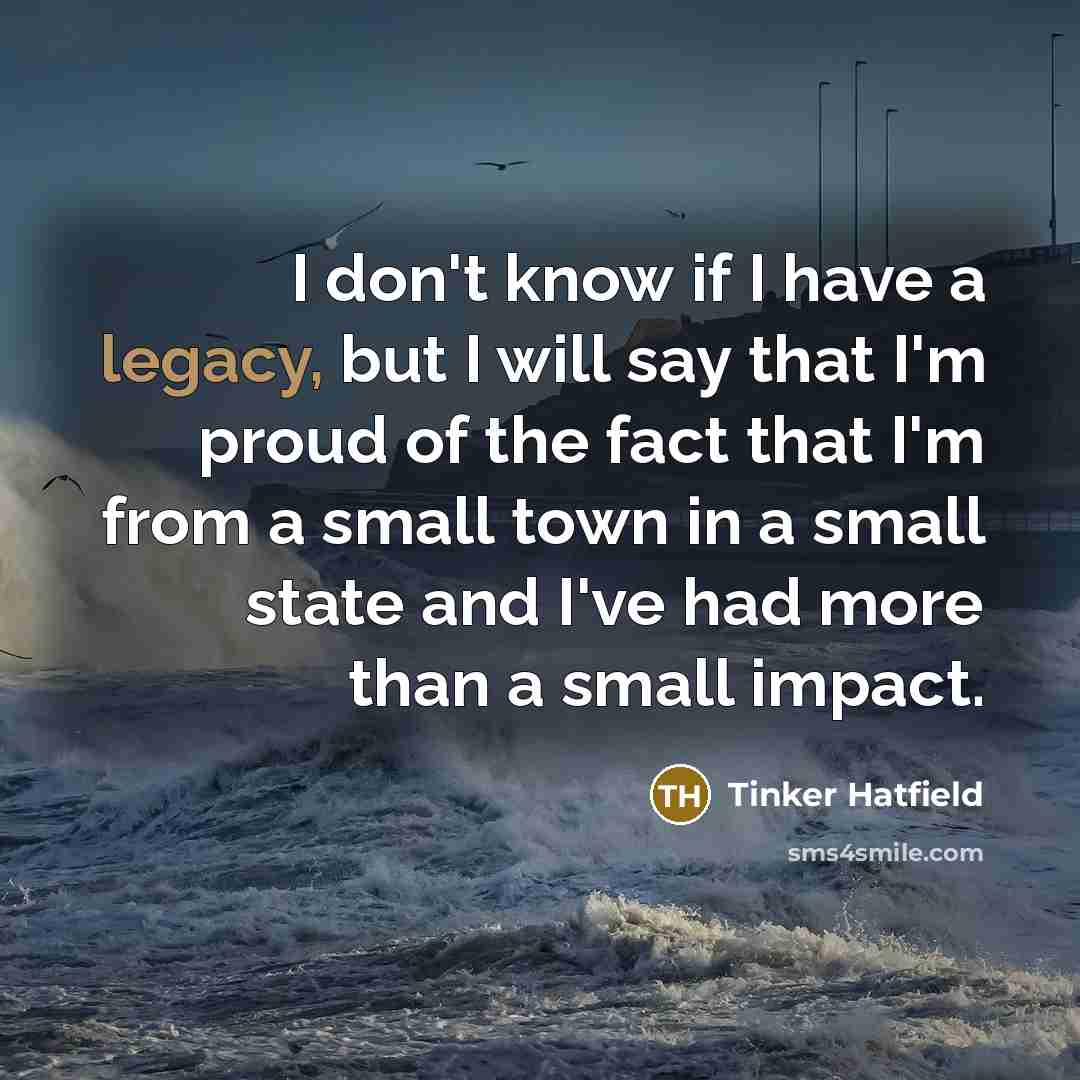 “I don't know if I have a legacy, but I…” quote by Tinker Hatfield