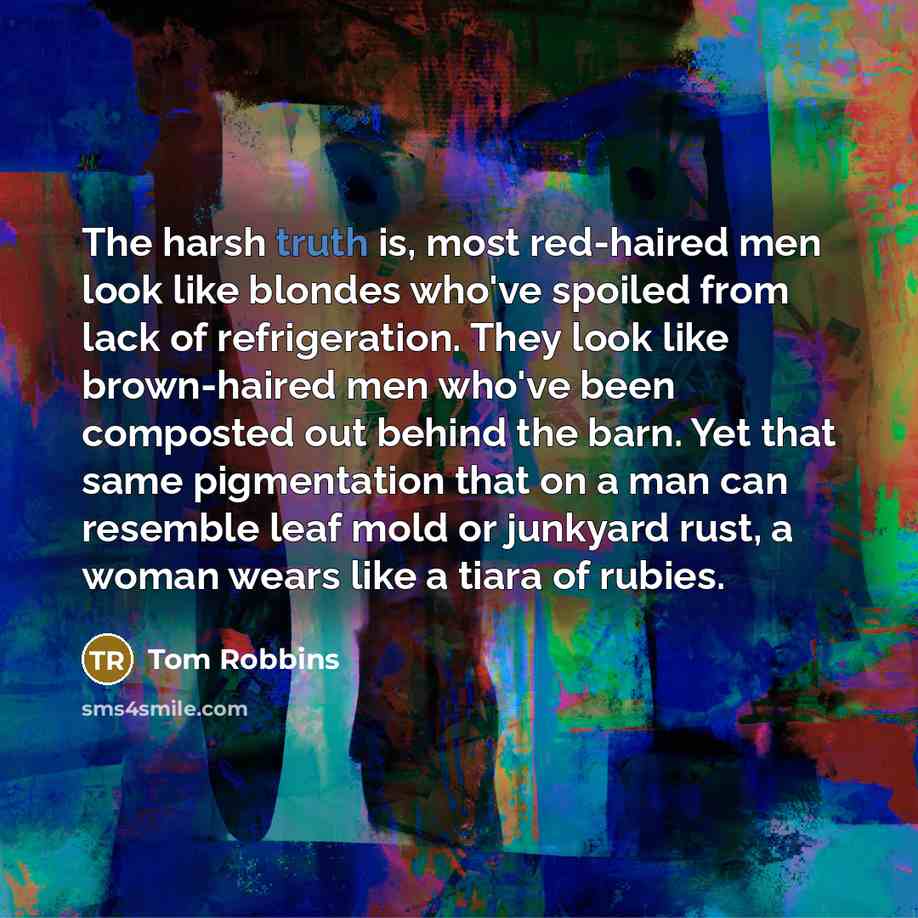 “The harsh truth is, most red-haired men look like blondes…” quote by Tom Robbins