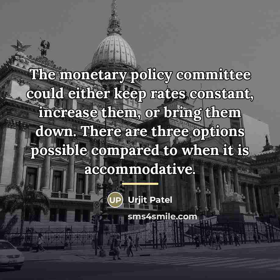 “The monetary policy committee could either keep rates constant, increase…” quote by Urjit Patel