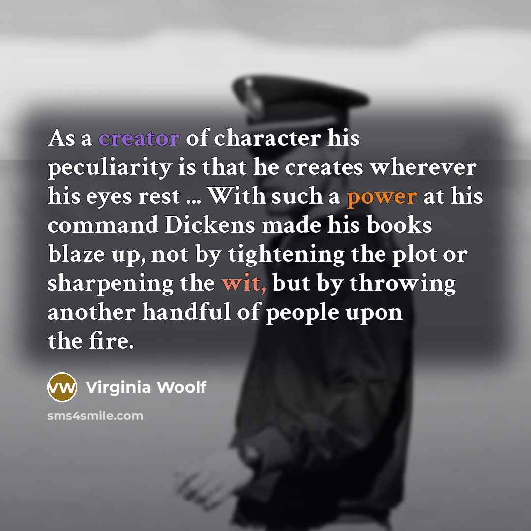 “As a creator of character his peculiarity is that he…” quote by Virginia Woolf