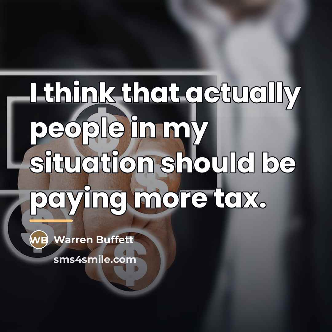 “I think that actually people in my situation should be…” quote by Warren Buffett