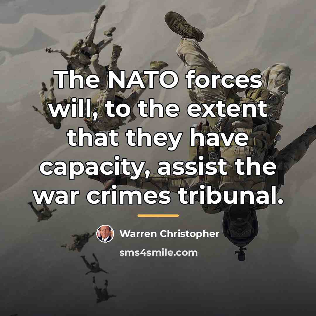 “The NATO forces will, to the extent that they have…” quote by Warren Christopher