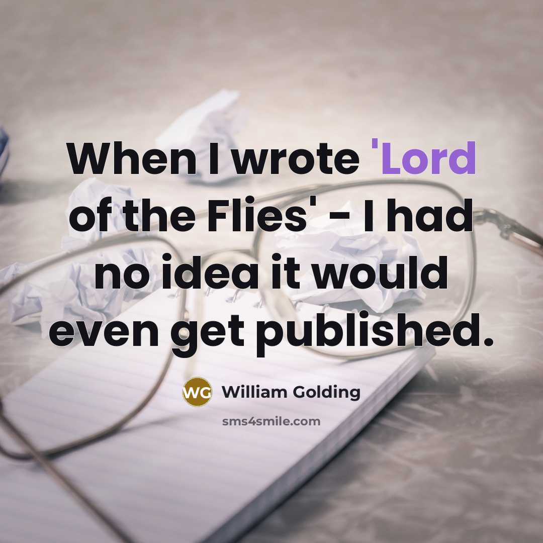 “When I wrote 'Lord of the Flies' - I had…” quote by William Golding
